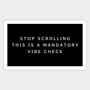 Stop Scrolling Vibe Check Magnet